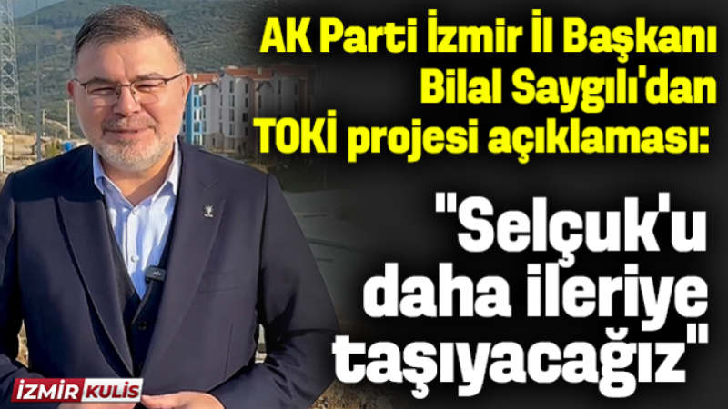 AK Parti İzmir İl Başkanı Bilal Saygılı'dan TOKİ projesi açıklaması: 