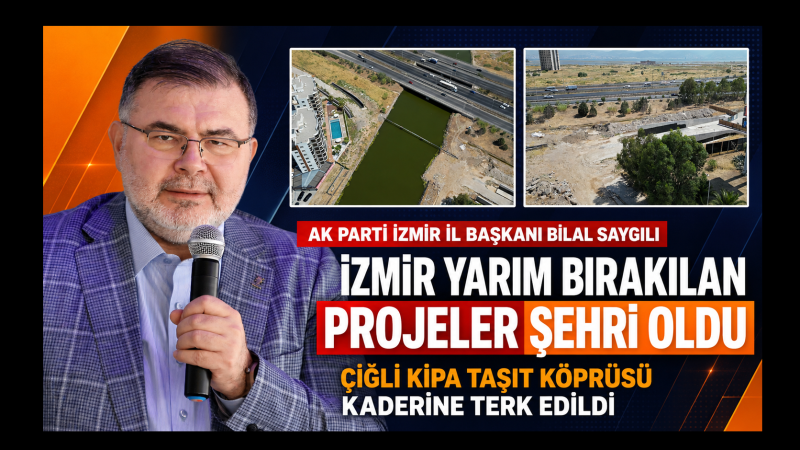 AK Parti İzmir İl Başkanı Bilal Saygılı’dan Çiğli Kipa Üst Geçidi tepkisi