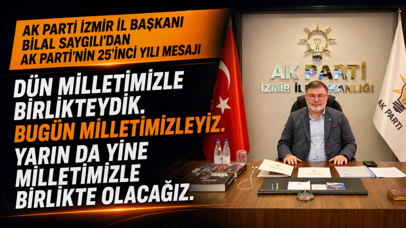 Bilal Saygılı'dan AK Parti'nin 25'inci yılı mesajı